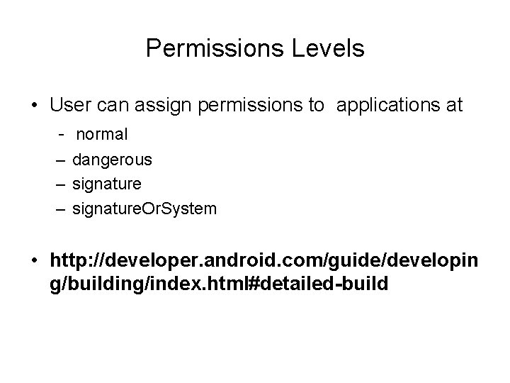 Permissions Levels • User can assign permissions to applications at - normal – dangerous