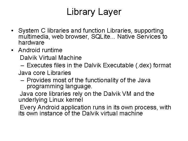 Library Layer • System C libraries and function Libraries, supporting multimedia, web browser, SQLite.