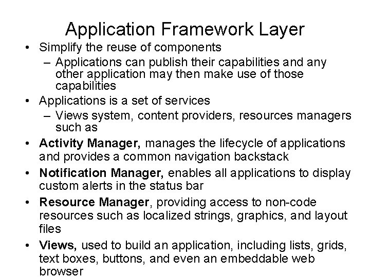 Application Framework Layer • Simplify the reuse of components – Applications can publish their