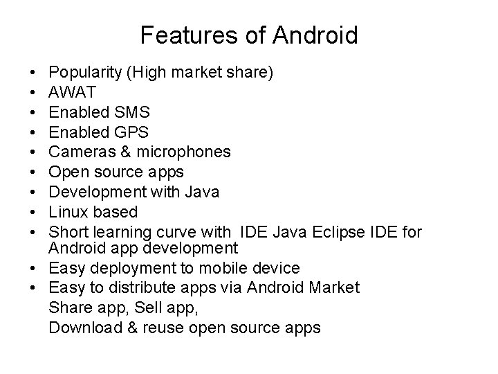 Features of Android • • • Popularity (High market share) AWAT Enabled SMS Enabled