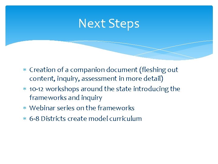 Next Steps Creation of a companion document (fleshing out content, inquiry, assessment in more