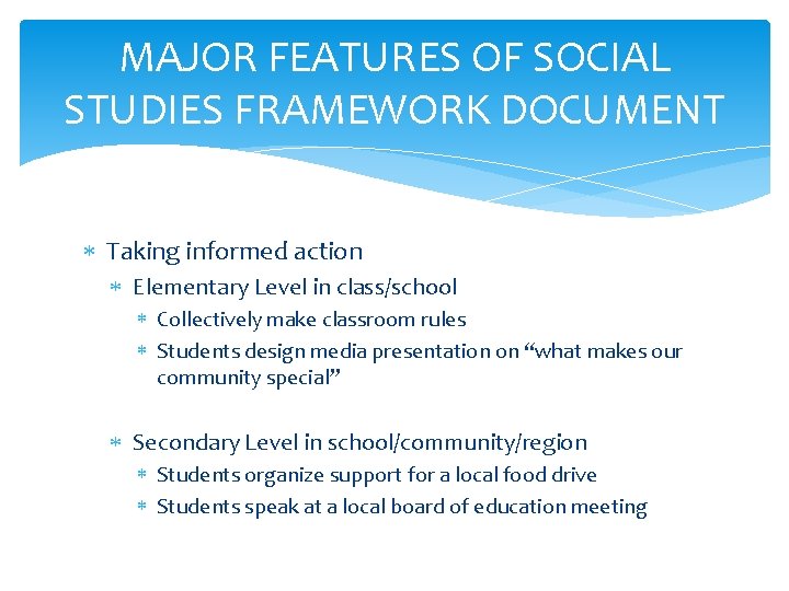 MAJOR FEATURES OF SOCIAL STUDIES FRAMEWORK DOCUMENT Taking informed action Elementary Level in class/school