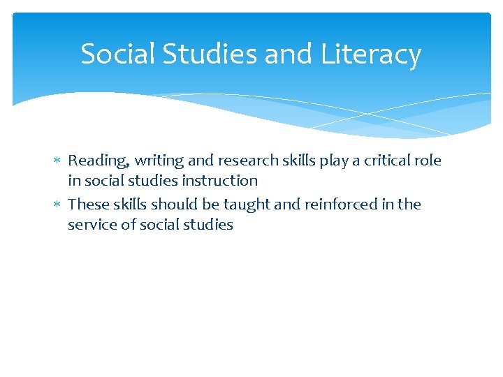 Social Studies and Literacy Reading, writing and research skills play a critical role in