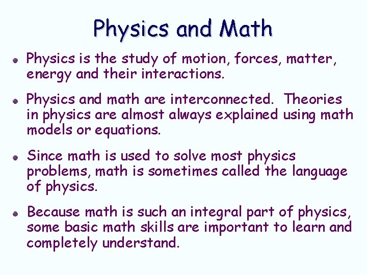 Physics and Math Physics is the study of motion, forces, matter, energy and their Physics and Math Physics is the study of motion, forces, matter, energy and their