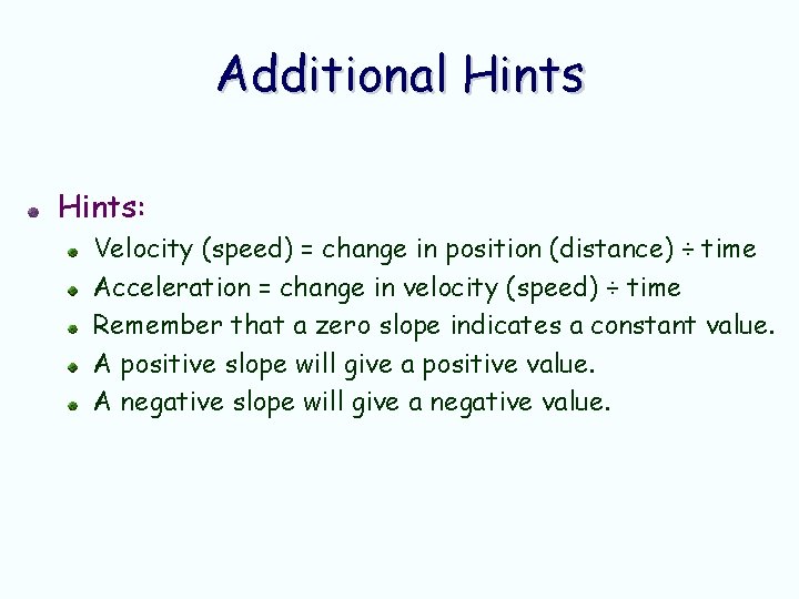 Additional Hints: Velocity (speed) = change in position (distance) ÷ time Acceleration = change Additional Hints: Velocity (speed) = change in position (distance) ÷ time Acceleration = change