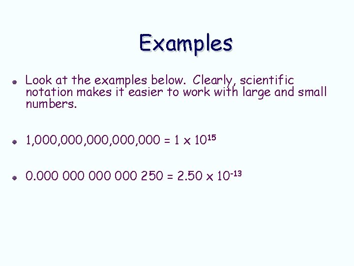 Examples Look at the examples below. Clearly, scientific notation makes it easier to work Examples Look at the examples below. Clearly, scientific notation makes it easier to work