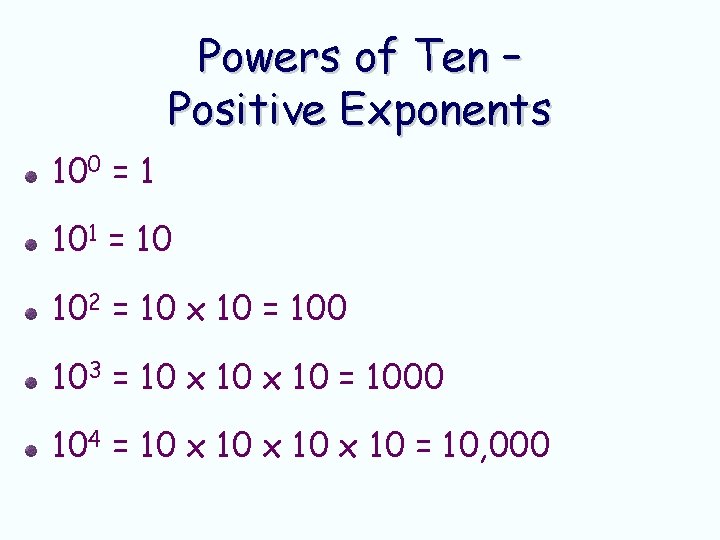 Powers of Ten – Positive Exponents 100 = 1 101 = 10 102 = Powers of Ten – Positive Exponents 100 = 1 101 = 10 102 =