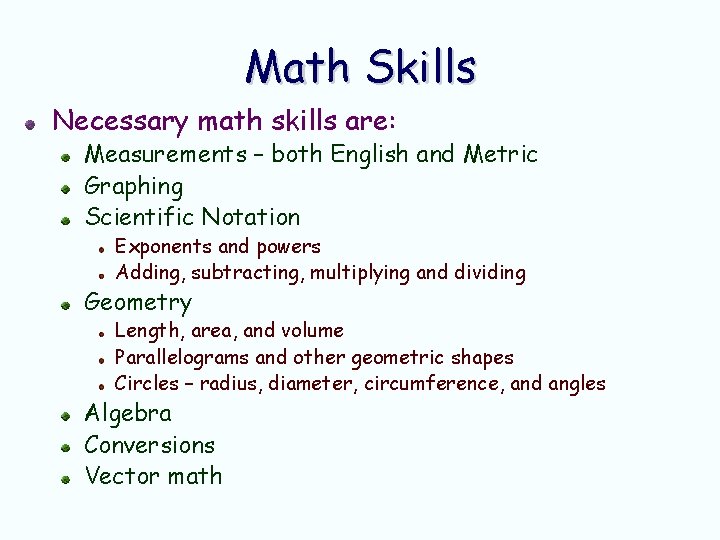 Math Skills Necessary math skills are: Measurements – both English and Metric Graphing Scientific Math Skills Necessary math skills are: Measurements – both English and Metric Graphing Scientific