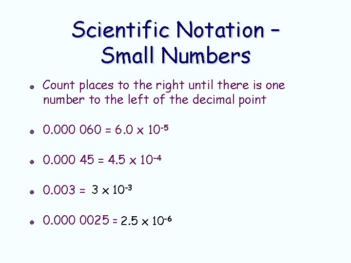 Scientific Notation – Small Numbers Count places to the right until there is one Scientific Notation – Small Numbers Count places to the right until there is one