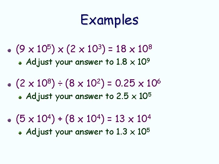 Examples (9 x 105) x (2 x 103) = 18 x 108 Adjust your Examples (9 x 105) x (2 x 103) = 18 x 108 Adjust your