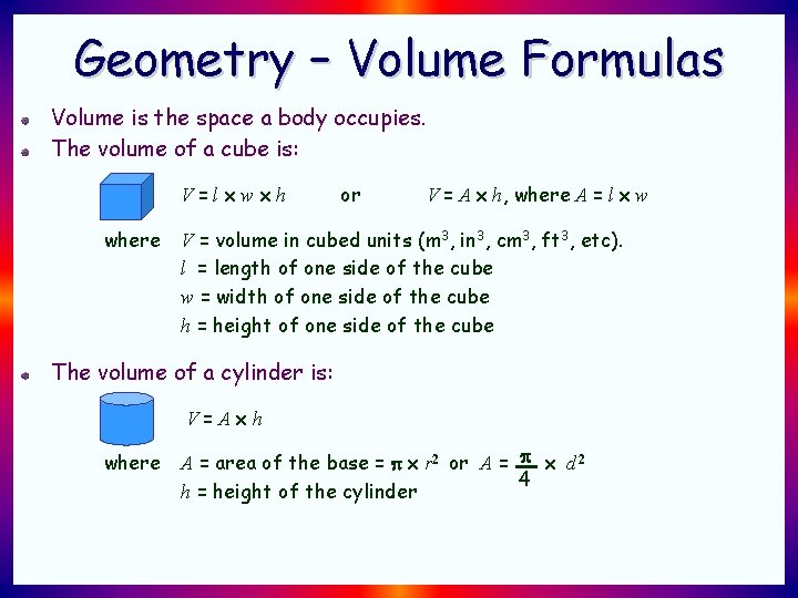 Geometry – Volume Formulas Volume is the space a body occupies. The volume of Geometry – Volume Formulas Volume is the space a body occupies. The volume of
