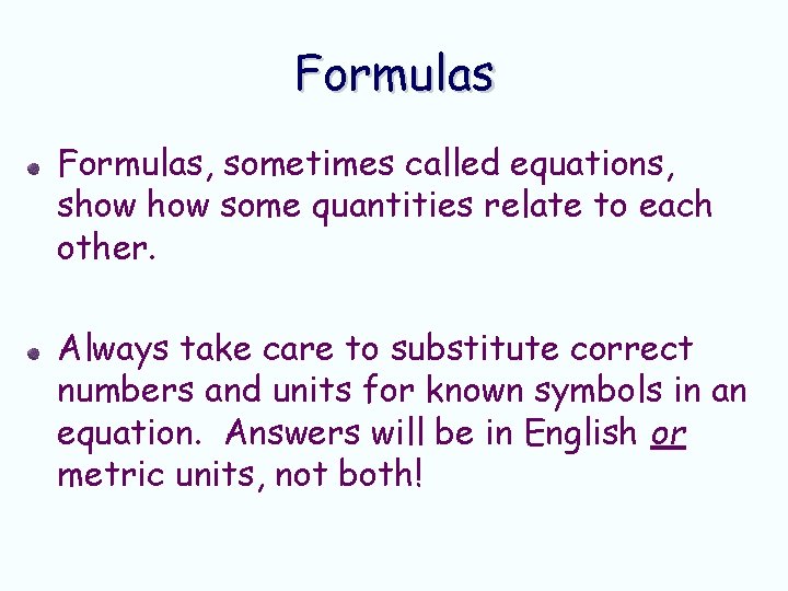 Formulas, sometimes called equations, show some quantities relate to each other. Always take care Formulas, sometimes called equations, show some quantities relate to each other. Always take care