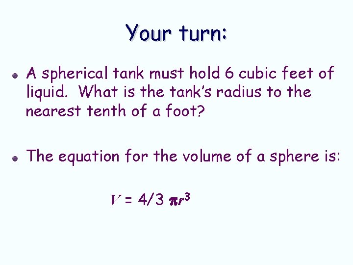 Your turn: A spherical tank must hold 6 cubic feet of liquid. What is Your turn: A spherical tank must hold 6 cubic feet of liquid. What is