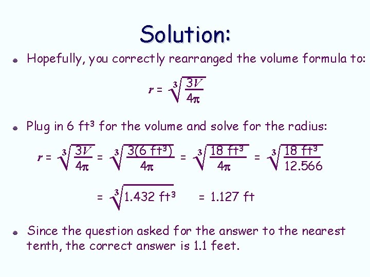 Solution: Hopefully, you correctly rearranged the volume formula to: r= √ 3 3 V Solution: Hopefully, you correctly rearranged the volume formula to: r= √ 3 3 V