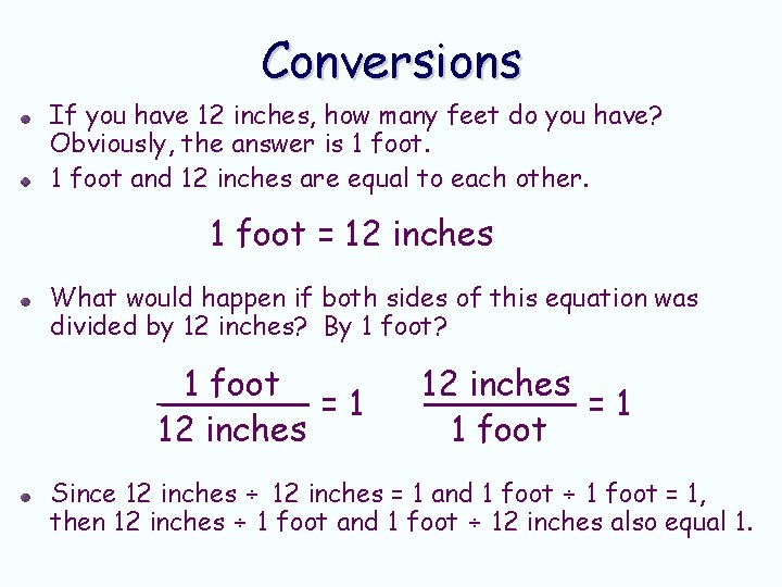 Conversions If you have 12 inches, how many feet do you have? Obviously, the Conversions If you have 12 inches, how many feet do you have? Obviously, the