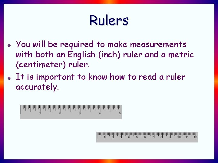 Rulers You will be required to make measurements with both an English (inch) ruler Rulers You will be required to make measurements with both an English (inch) ruler