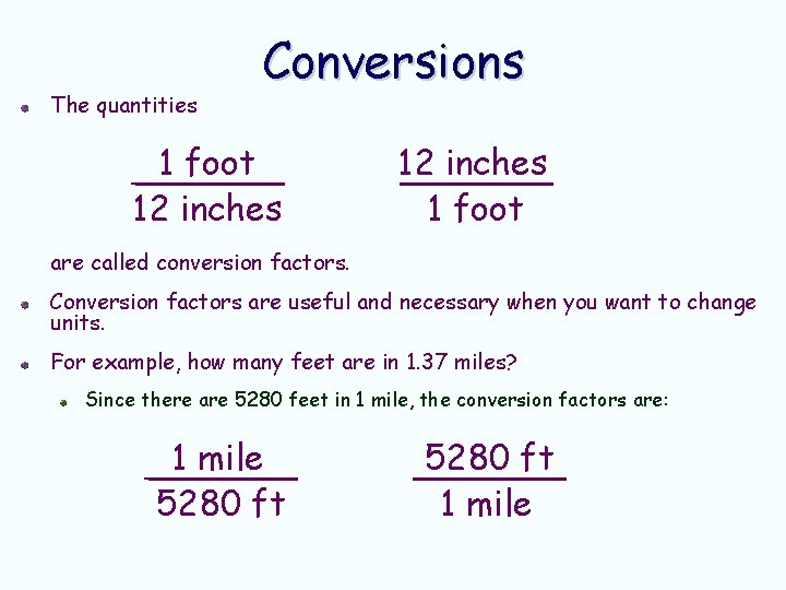 The quantities Conversions 1 foot 12 inches 1 foot are called conversion factors. Conversion The quantities Conversions 1 foot 12 inches 1 foot are called conversion factors. Conversion