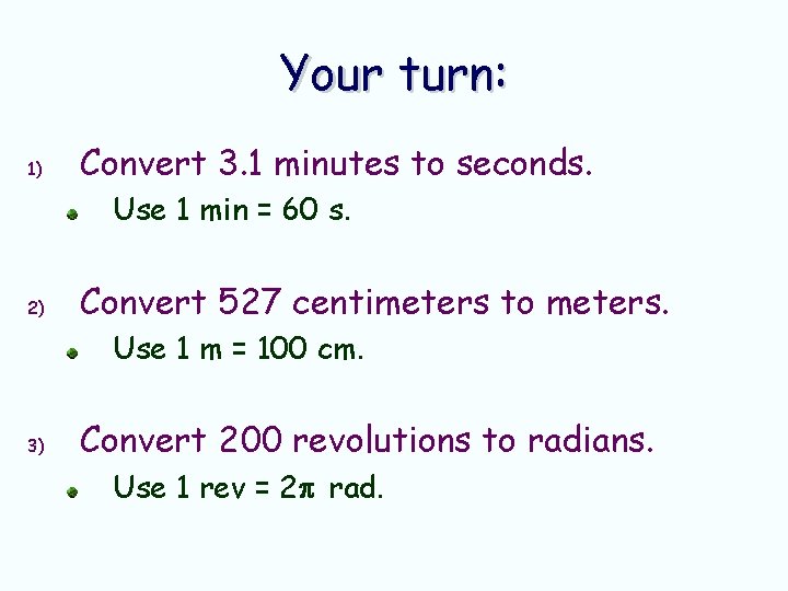 Your turn: 1) Convert 3. 1 minutes to seconds. Use 1 min = 60 Your turn: 1) Convert 3. 1 minutes to seconds. Use 1 min = 60
