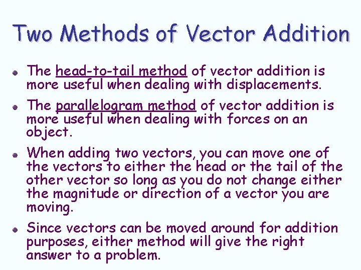 Two Methods of Vector Addition The head-to-tail method of vector addition is more useful Two Methods of Vector Addition The head-to-tail method of vector addition is more useful