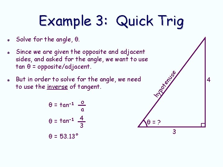 Example 3: Quick Trig Solve for the angle, θ. θ = tan-1 θ = Example 3: Quick Trig Solve for the angle, θ. θ = tan-1 θ =