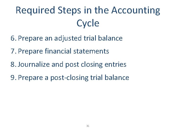 Required Steps in the Accounting Cycle 6. Prepare an adjusted trial balance 7. Prepare
