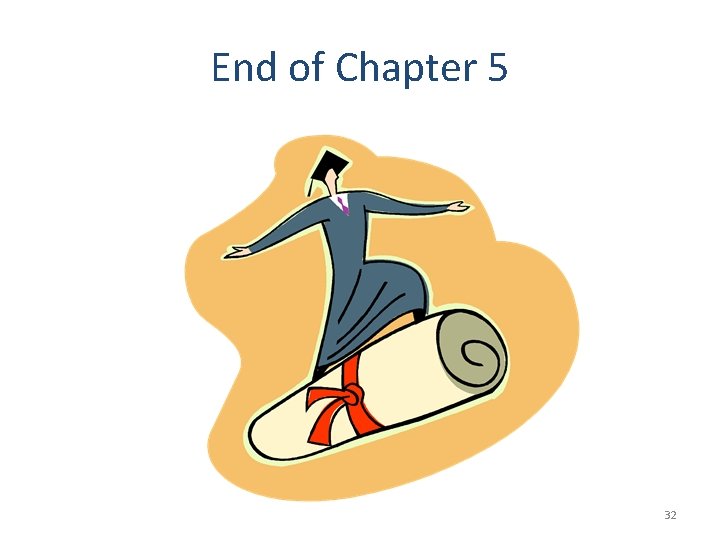 End of Chapter 5 32 