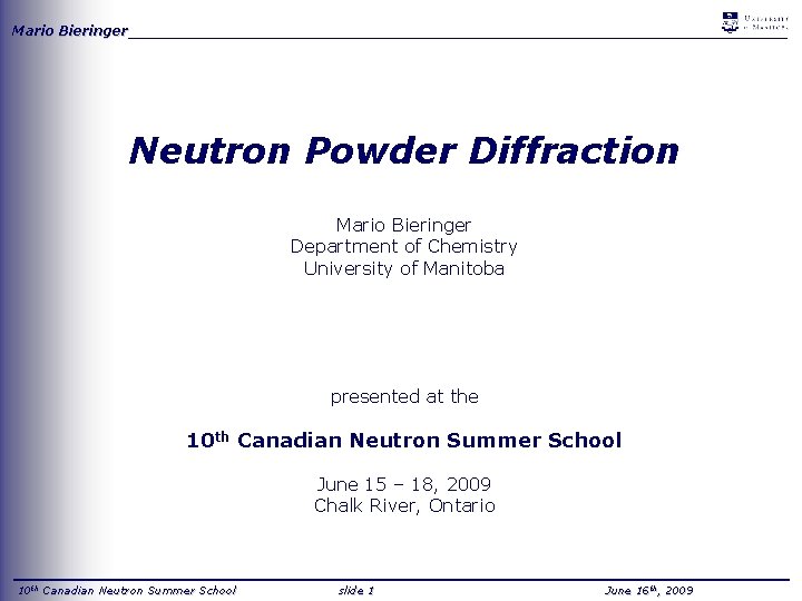 Mario Bieringer_____________________________________ Neutron Powder Diffraction Mario Bieringer Department of Chemistry University of Manitoba presented