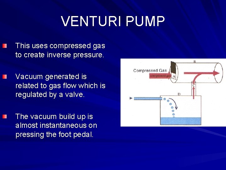 VENTURI PUMP This uses compressed gas to create inverse pressure. Vacuum generated is related