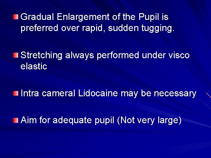Gradual Enlargement of the Pupil is preferred over rapid, sudden tugging. Stretching always performed
