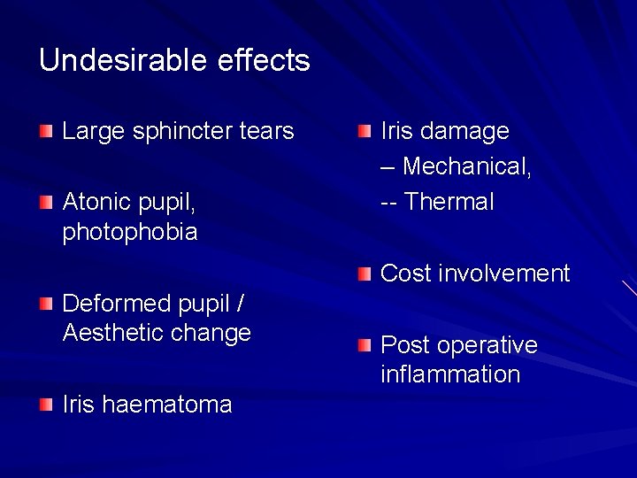 Undesirable effects Large sphincter tears Atonic pupil, photophobia Iris damage – Mechanical, -- Thermal