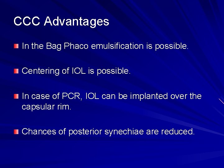 CCC Advantages In the Bag Phaco emulsification is possible. Centering of IOL is possible.
