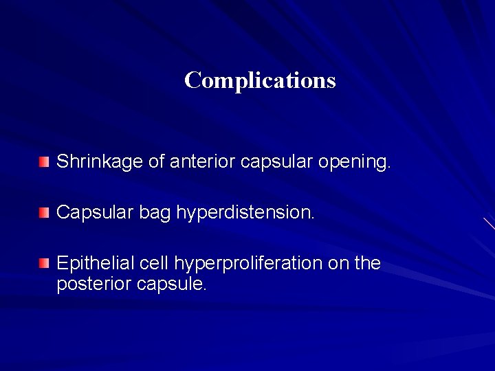 Complications Shrinkage of anterior capsular opening. Capsular bag hyperdistension. Epithelial cell hyperproliferation on the