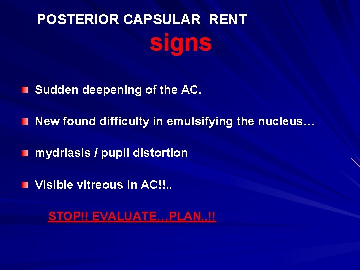 POSTERIOR CAPSULAR RENT signs Sudden deepening of the AC. New found difficulty in emulsifying