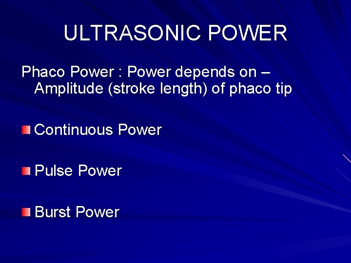 ULTRASONIC POWER Phaco Power : Power depends on – Amplitude (stroke length) of phaco