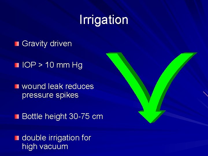 Irrigation Gravity driven IOP > 10 mm Hg wound leak reduces pressure spikes Bottle