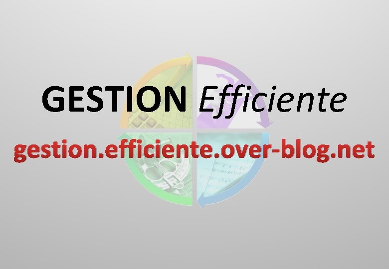 GESTION Efficiente gestion. efficiente. over-blog. net 