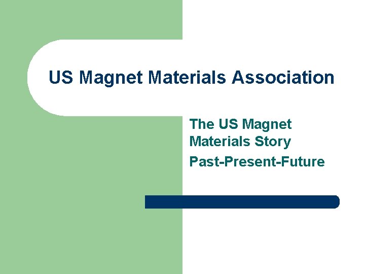US Magnet Materials Association The US Magnet Materials Story Past-Present-Future 