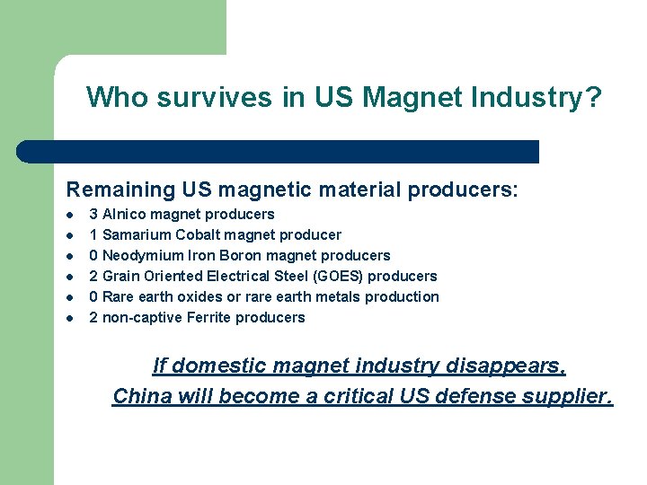 Who survives in US Magnet Industry? Remaining US magnetic material producers: l l l