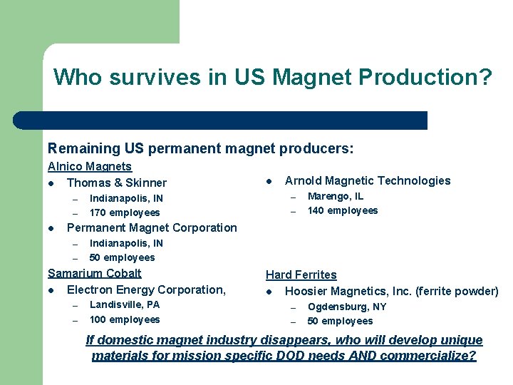 Who survives in US Magnet Production? Remaining US permanent magnet producers: Alnico Magnets l