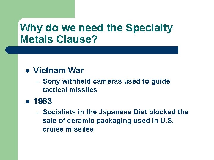 Why do we need the Specialty Metals Clause? l Vietnam War – l Sony