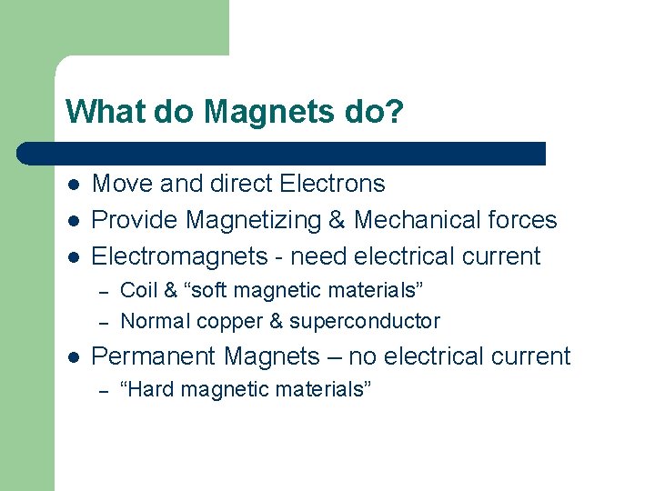 What do Magnets do? l l l Move and direct Electrons Provide Magnetizing &