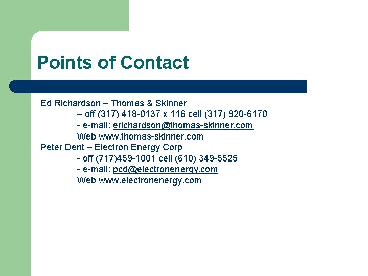 Points of Contact Ed Richardson – Thomas & Skinner – off (317) 418 -0137