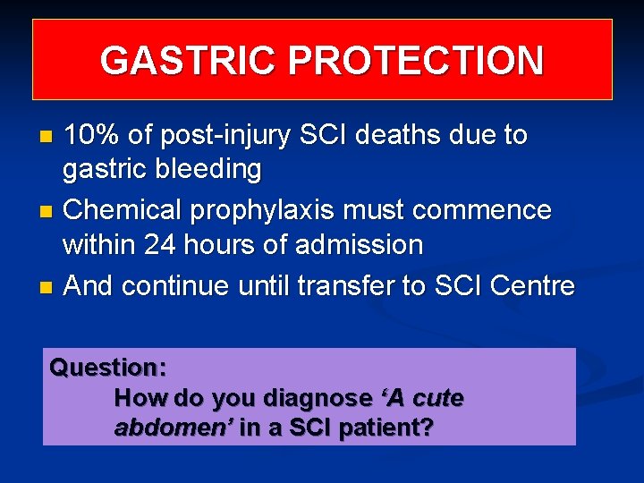 GASTRIC PROTECTION 10% of post-injury SCI deaths due to gastric bleeding n Chemical prophylaxis