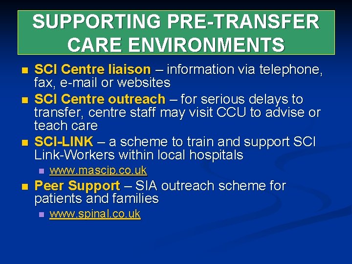 SUPPORTING PRE-TRANSFER CARE ENVIRONMENTS n n n SCI Centre liaison – information via telephone,