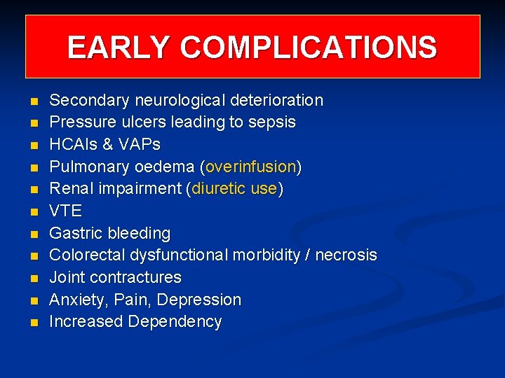 EARLY COMPLICATIONS n n n Secondary neurological deterioration Pressure ulcers leading to sepsis HCAIs