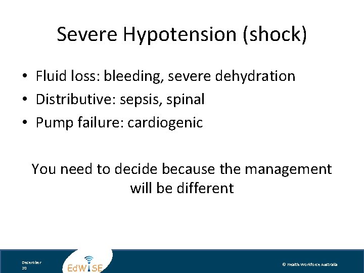 Severe Hypotension (shock) • Fluid loss: bleeding, severe dehydration • Distributive: sepsis, spinal •