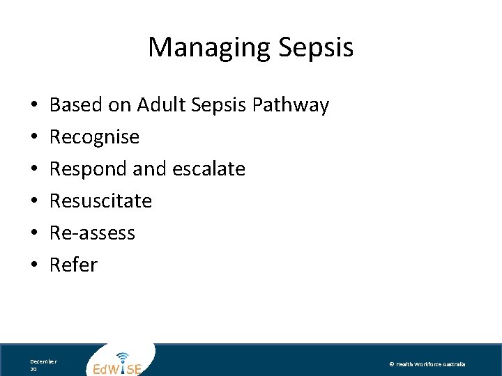 Managing Sepsis • • • Based on Adult Sepsis Pathway Recognise Respond and escalate