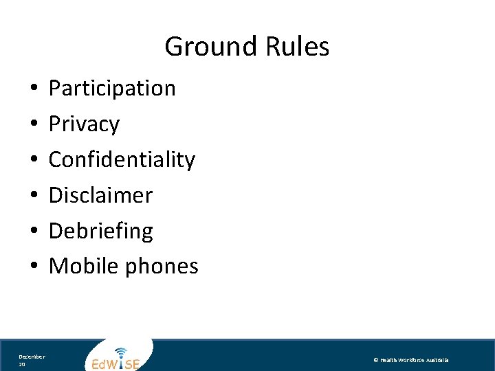 Ground Rules • • • December 20 Participation Privacy Confidentiality Disclaimer Debriefing Mobile phones