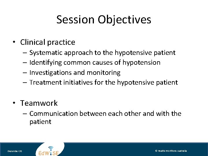 Session Objectives • Clinical practice – Systematic approach to the hypotensive patient – Identifying