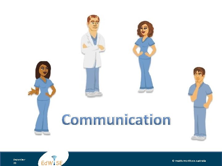 Communication December 20 © Health Workforce Australia 